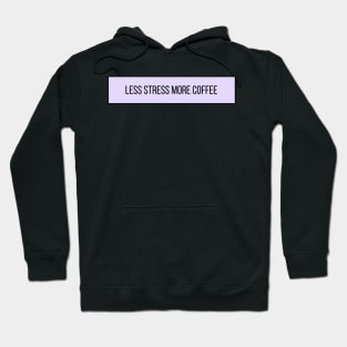 Less Stress More Coffee - Coffee Quotes Hoodie